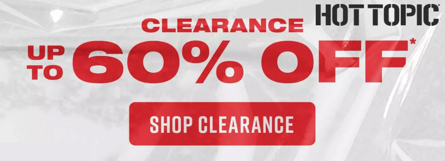 Clearance Up to 60% off. Hot Topic