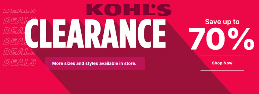 Clearance Save up to 70%.  Kohls