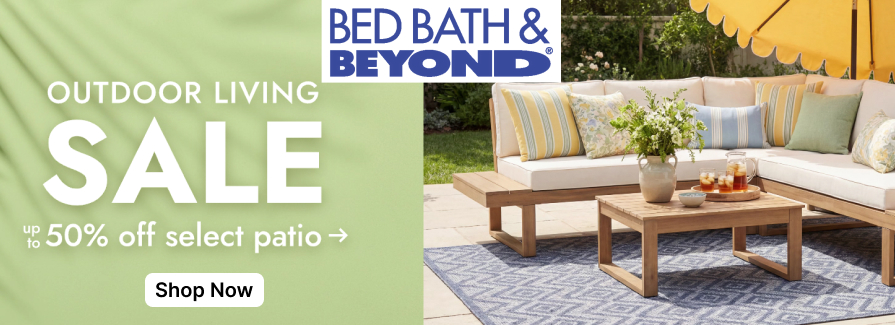Outdoor Living Sale Up to 50% Off Select Patio. Bed Bath