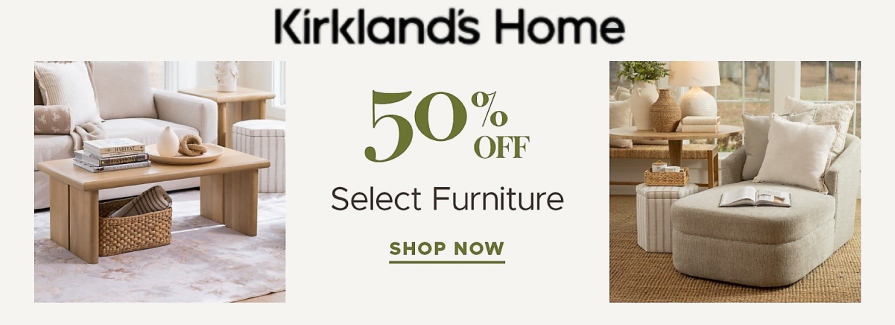 50% Off Select Furniture. Kirklands
